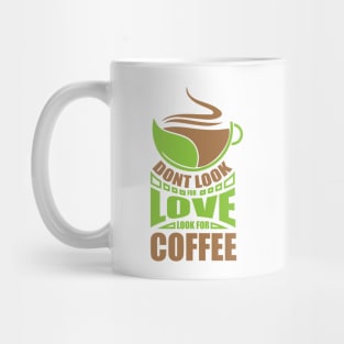 Dont Look For Love Look For Coffee Mug